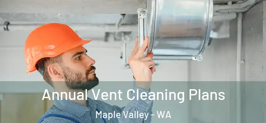  Annual Vent Cleaning Plans Maple Valley - WA