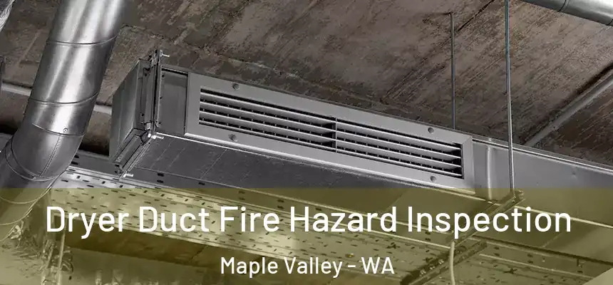  Dryer Duct Fire Hazard Inspection Maple Valley - WA