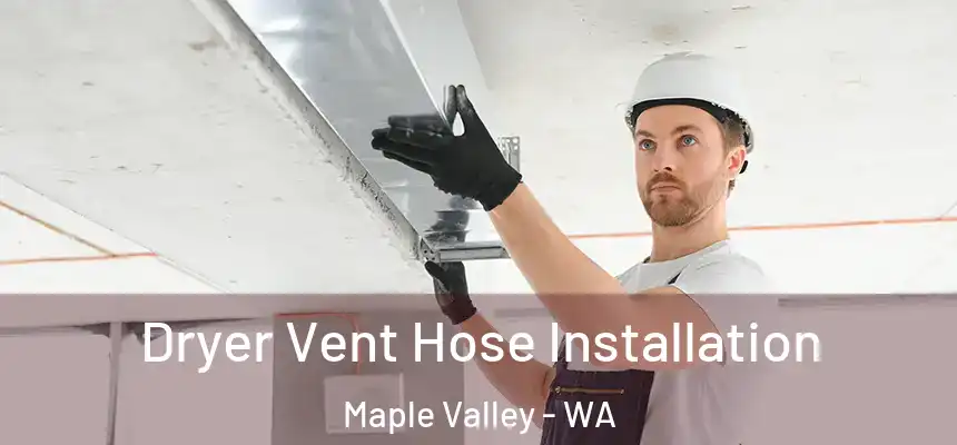  Dryer Vent Hose Installation Maple Valley - WA