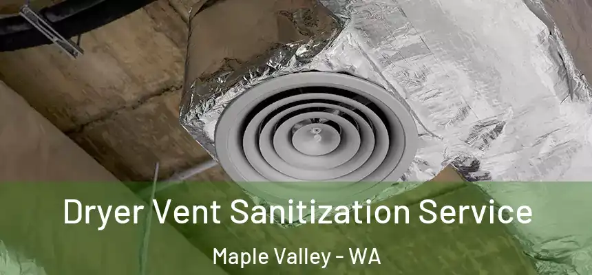  Dryer Vent Sanitization Service Maple Valley - WA