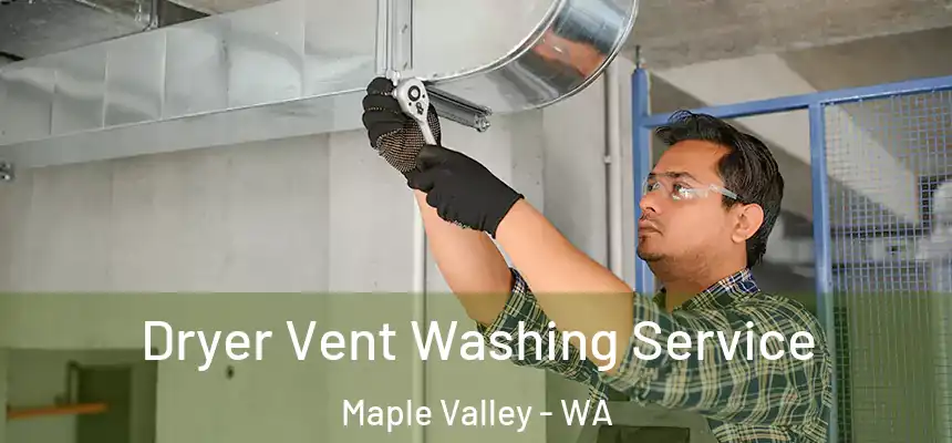  Dryer Vent Washing Service Maple Valley - WA