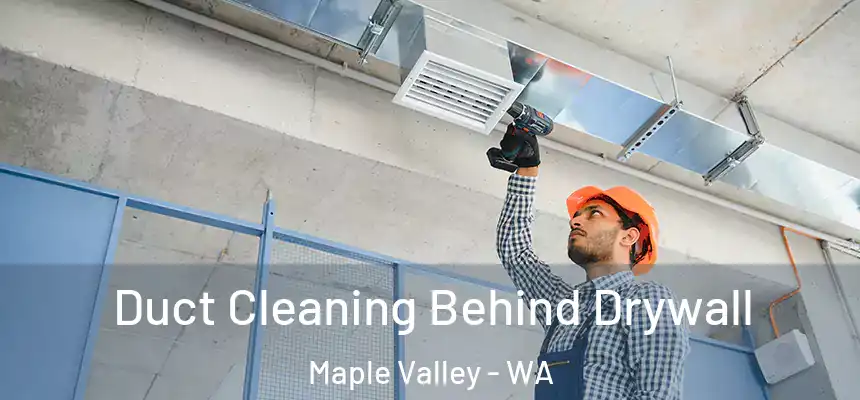  Duct Cleaning Behind Drywall Maple Valley - WA