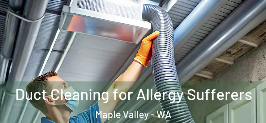  Duct Cleaning for Allergy Sufferers Maple Valley - WA