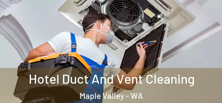 Hotel Duct And Vent Cleaning Maple Valley - WA
