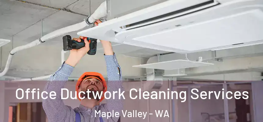 Office Ductwork Cleaning Services Maple Valley - WA