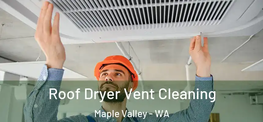  Roof Dryer Vent Cleaning Maple Valley - WA