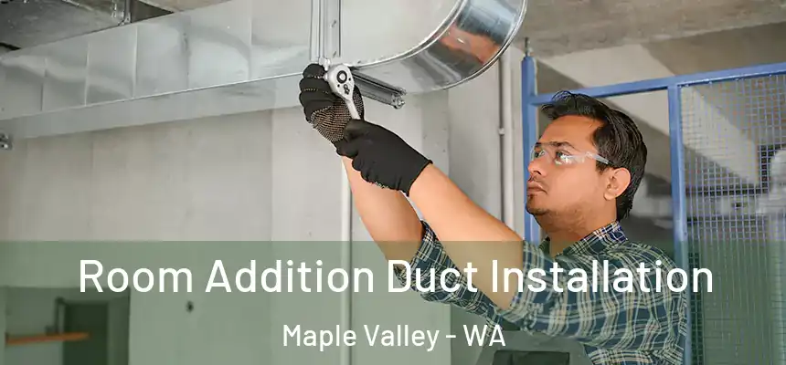  Room Addition Duct Installation Maple Valley - WA